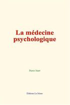 Couverture du livre « La medecine psychologique » de Pierre Janet aux éditions Le Mono