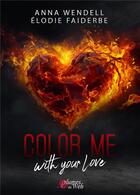 Couverture du livre « Color me with your love » de Wendell A. & Faiderb aux éditions Plumes Du Web