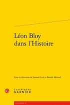 Couverture du livre « Léon Bloy dans l'Histoire » de Samuel Lair et Benoit Merand aux éditions Classiques Garnier