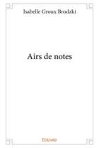 Couverture du livre « Airs de notes » de Groux Brodzki I. aux éditions Edilivre