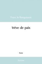 Couverture du livre « Treve de paix » de Le Banguissois Franc aux éditions Edilivre