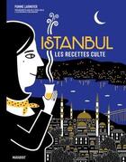Couverture du livre « Les recettes culte : Istanbul » de Pierre Javelle et Zeïna Abirached et Pomme Larmoyer et Akido Ida aux éditions Marabout