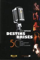Couverture du livre « Destins brisés ; 50 stars de la musique entrées trop tôt dans la légende » de Brice Depasse aux éditions Renaissance Du Livre