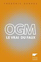 Couverture du livre « OGM, le vrai du faux » de Frederic Denhez aux éditions Delachaux