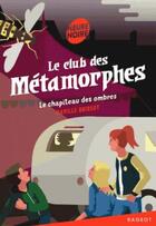 Couverture du livre « Le club des métamorphes t.2 ; le chapiteau des ombres » de Camille Brissot aux éditions Rageot