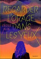 Couverture du livre « Regarder l'orage dans les yeux » de Cecile Alix aux éditions Rageot