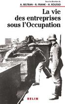 Couverture du livre « La vie des entreprises sous l'occupation » de Beltran/Frank/Rousso aux éditions Belin