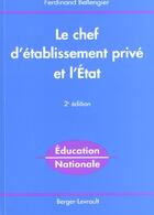 Couverture du livre « Chef D'Etablissement Prive Et L'Etat ; 2e Edition » de F Bellangier aux éditions Berger-levrault