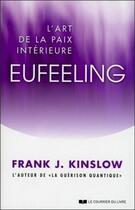 Couverture du livre « Eufeeling ; l'art de la paix intérieure » de Frank J. Kinslow aux éditions Courrier Du Livre