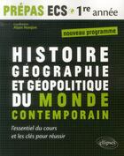 Couverture du livre « Histoire, geographie et geopolitique du monde contemporain - prepas ecs 1re annee - nouveau programm » de Alain Nonjon aux éditions Ellipses