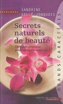 Couverture du livre « Secrets naturels de beauté ; un guide pratique pour embellir votre vie ! » de Sandrine Gelle-Jonquois aux éditions Succes Du Livre