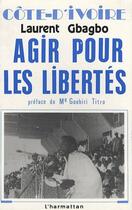 Couverture du livre « Cote d'ivoire - agir pour les libertes » de Laurent Gbagbo aux éditions L'harmattan
