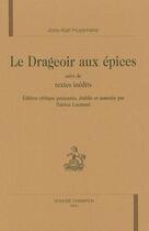 Couverture du livre « Le drageoir aux épices ; textes inédits » de Joris-Karl Huysmans aux éditions Honore Champion