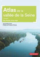 Couverture du livre « Atlas de la vallée de la Seine ; de Paris à la mer » de Arnaud Brennetot aux éditions Autrement