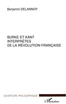 Couverture du livre « Burke et kant interpretes de la revolution francaise » de Benjamin Delannoy aux éditions L'harmattan