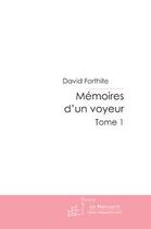 Couverture du livre « Memoires d'un voyeur » de David Forthite aux éditions Editions Le Manuscrit