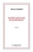 Couverture du livre « Ce sont les filles de La Rochelle » de Michel Candau aux éditions La Bruyere