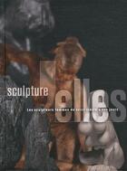 Couverture du livre « Sculpture elles ; les sculptures femmes du XVIII siècle à nos jours » de  aux éditions Somogy