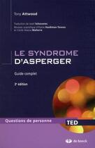 Couverture du livre « Le syndrome d'asperger ; guide complet (3e édition) » de Tony Attwood aux éditions De Boeck Superieur