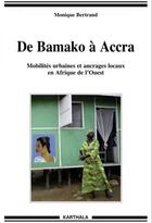 Couverture du livre « De Bamako à Accra ; mobilités urbaines et ancrages locaux en Afrique de l'Ouest » de Monique Bertrand aux éditions Karthala