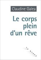 Couverture du livre « Le corps plein d'un rêve » de Claudine Galea aux éditions Editions Du Rouergue