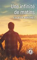 Couverture du livre « Une infinité de matins » de Colette Berthès aux éditions De Boree