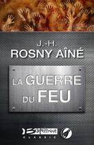 Couverture du livre « La guerre du feu » de J.-H. Rosny Aine aux éditions Bragelonne