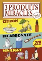 Couverture du livre « 3 produits miracles pour tout faire ! ; citron, bicarbonate, vinaigre » de Elodie Baunard aux éditions Editions Esi