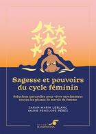 Couverture du livre « Sagesse et pouvoirs du cycle féminin : solutions naturelles pour vivre sereinement » de Marie-Penelope Peres et Sarah-Maria Leblanc aux éditions Le Souffle D'or