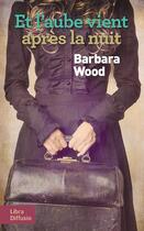 Couverture du livre « Et l'aube vient après la nuit » de Barbara Wood aux éditions Libra Diffusio