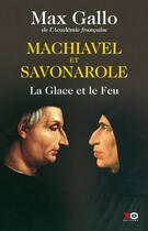 Couverture du livre « Machiavel et Savonarole ; la glace et le feu » de Max Gallo aux éditions Xo