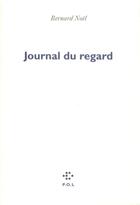 Couverture du livre « Journal du regard » de Bernard Noël aux éditions P.o.l