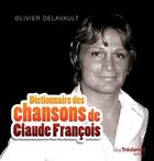 Couverture du livre « Dictionnaire des chansons de Claude François » de Olivier Delavault aux éditions Contre-dires