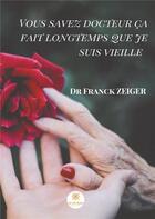Couverture du livre « Vous savez docteur ça fait longtemps que je suis vieille » de Franck Zeiger aux éditions Le Lys Bleu