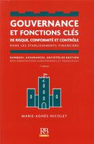 Couverture du livre « Gouvernance et fonctions clés de risque ; conformite et contrôle, dans les établissements financiers (3e édition) » de Marie-Agnes Nicolet aux éditions Revue Banque