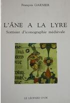 Couverture du livre « L'âne à la lyre ; sottisier d'iconographie médiévale » de Francois Garnier aux éditions Le Leopard D'or