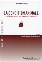 Couverture du livre « La condition animale ; plaidoyer pour un statut de l'animal » de Lauriane D' Este aux éditions Sang De La Terre