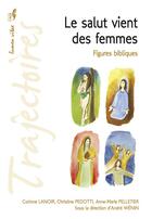 Couverture du livre « Le salut vient des femmes : Figures bibliques » de Corinne Lanoir et Anne-Marie Pelletier aux éditions Lumen Vitae