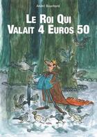 Couverture du livre « Le roi qui valait 4 euros 50 » de Andre Bouchard aux éditions Circonflexe