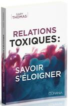 Couverture du livre « Relations toxiques : savoir s'éloigner » de Gary L. Thomas aux éditions Ourania