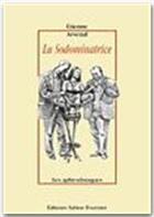 Couverture du livre « La sodominatrice » de Etienne Arsenal aux éditions Sabine Fournier
