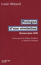 Couverture du livre « Prologue d'une révolution ; février-juin 1848 » de Louis Menard aux éditions Fabrique
