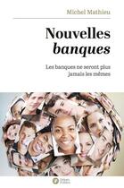 Couverture du livre « Nouvelles banques » de Michel Mathieu aux éditions Nouveaux Debats Publics