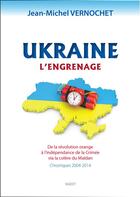 Couverture du livre « UKRAINE - L'Engrenage - Chroniques 2004-2014 » de J-Michel Vernochet aux éditions Sigest