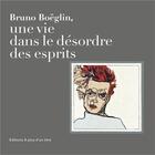 Couverture du livre « Bruno Boëglin ; une vie dans le désordre des esprits » de Jean-Pierre Leonardini aux éditions A Plus D'un Titre