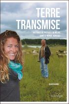 Couverture du livre « Terre transmise ; dix histoires de passages de relais dans le monde agricole » de Olivier Aubree aux éditions Rue De L'echiquier