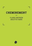 Couverture du livre « Cheminement » de Arlette Farge et Claire Chevrier aux éditions Loco