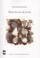 Couverture du livre « Datés du jour de ponte » de Bernard Bretonniere aux éditions Les Carnets Du Dessert De Lune