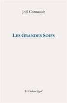 Couverture du livre « Les grandes soifs » de Joel Cornuault aux éditions Le Cadran Ligne