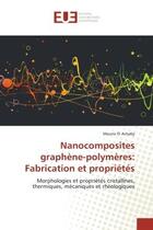 Couverture du livre « Nanocomposites graphène-polymères: Fabrication et propriétés : Morphologies et propriétés cristallines, thermiques, mécaniques et rhéologiques » de Mounir El Achaby aux éditions Editions Universitaires Europeennes